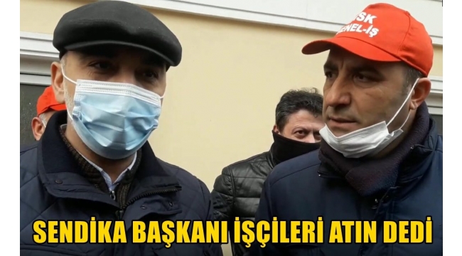 BELEDİYE BAŞKANI SENDİKA ŞUBE SÖZCÜSÜ MÜZAKERELERDE İŞÇİLERİ ATIN DEDİ...