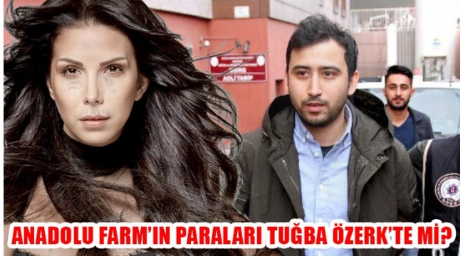 ANADOLU FARM VURGUN PARASIYLA ÜNLÜ SANATÇI TUĞBA ÖZERKE EV VE ARABA ALDI...