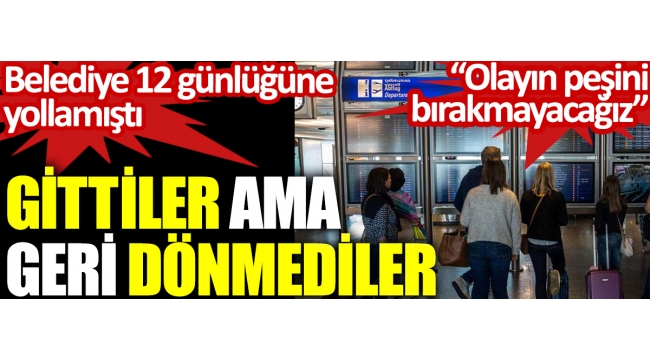 Belediye projesiyle Almanyaya gittiler ama geri dönmediler. 