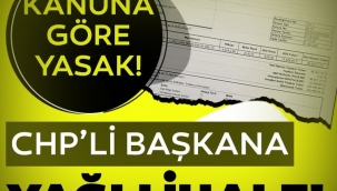 CHPli başkana yağlı ihale! Belediye Kanununa göre yasak