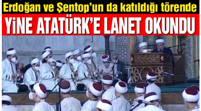 Erdoğan'ın katıldığı Ayasofya töreninde bir kez daha Atatürk'e lanet okundu
