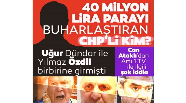 Can Ataklıdan Artı 1 TV ile ilgili şok iddia: 40 milyon TLyi buharlaştıran CHPli kim?