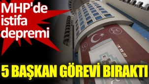MHPde istifa depremi. 5 başkan görevi bıraktı