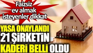 Yasa onaylandı, 21 şirketin kaderi belli oldu