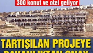 Bodrumda Milyar Dolarlık Tartışılan projeye bakanlıktan onay
