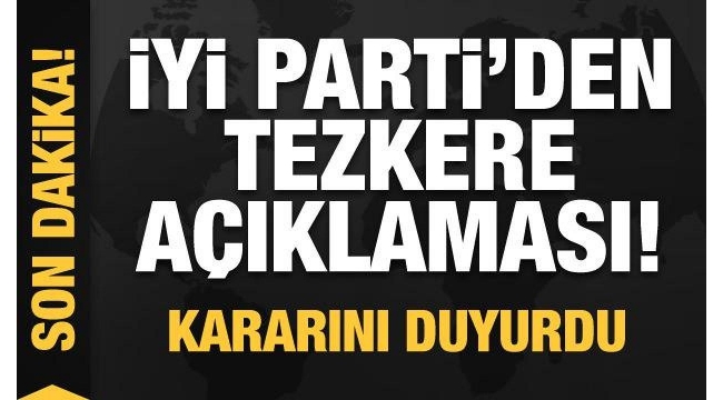 CHP hayır demişti: İYİ Parti tezkereye Evet oyu verecek