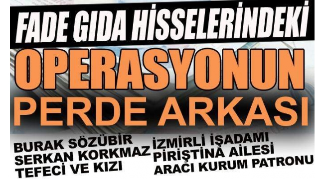 Fade Gıda hisselerindeki operasyonun perde arkası