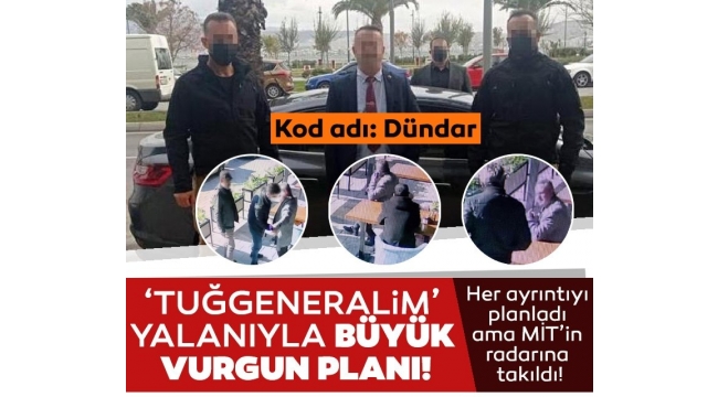 Tuğgeneralim diyerek büyük vurgun peşindeydi! 
