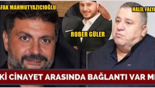 HALİL FALYALI VE MAHMUTYAZICIOĞLU CİNAYETLERİ ARASINDA BAĞLANTI VAR MI?