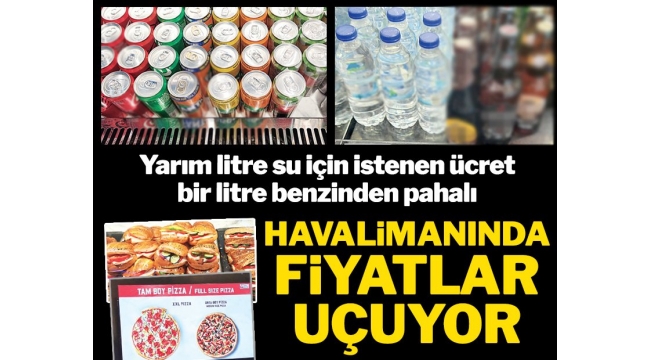 İSTANBUL HAVALİMANINDA FİYATLAR UÇUYOR!