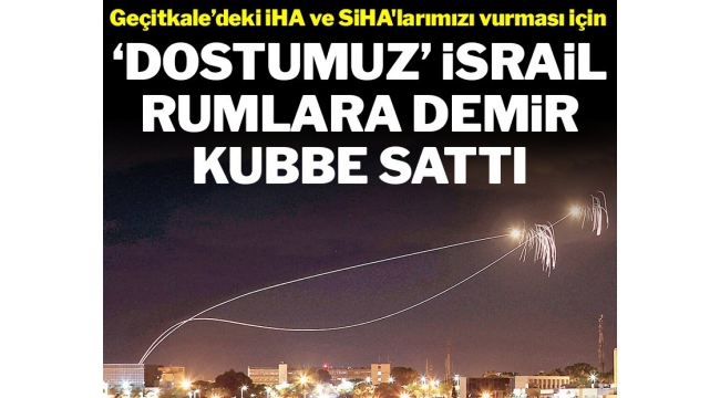 'Dostumuz' İsrail Rumlara Demir Kubbe sattı
