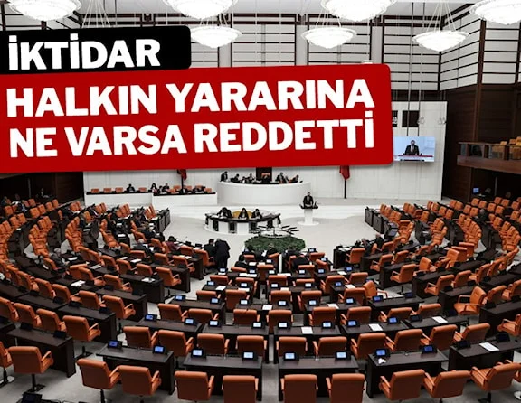 Halka yarayacak ne varsa iktidar oylarıyla reddedildi