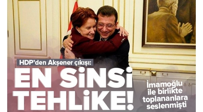 İYİ Parti Lideri Meral Akşener İstanbul'a gelip Ekrem İmamoğlu ile buluşmuştu! HDP'den 'Akşener' çıkışı: En sinsi tehlike.