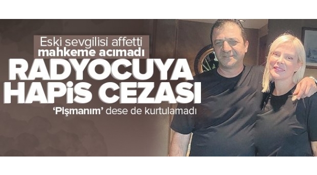 Mahkeme affetmedi! Eski sevgilisini tehdit eden radyocuya hapis cezası.