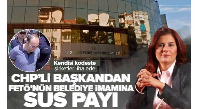 CHP'li Aydın Büyükşehir Belediye Başkanı Özlem Çerçioğlu'ndan FETÖ'nün belediyeler imamı Erkan Karaarslan'a sus payı.