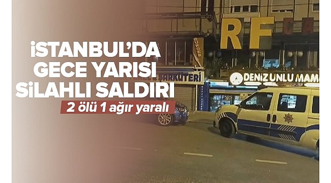 İstanbul'da gece yarısı silahlı saldırı! Çıkan kavgada iki kişi hayatını kaybetti....