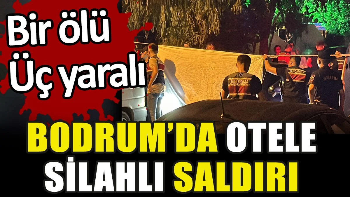 Bodrum Casa Del Mar Otel'de silahlı çatışma: 1 ölü, 3 yaralı