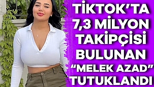 Sosyal medya fenomeni Melek Azad tutuklandı