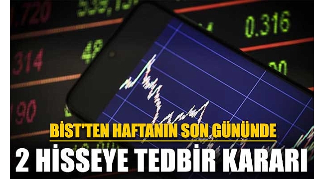BİST'ten haftanın son gününde 2 hisseye tedbir kararı