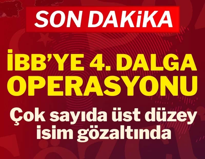 İBB'ye 4. dalga operasyon! Çok sayıda gözaltı var