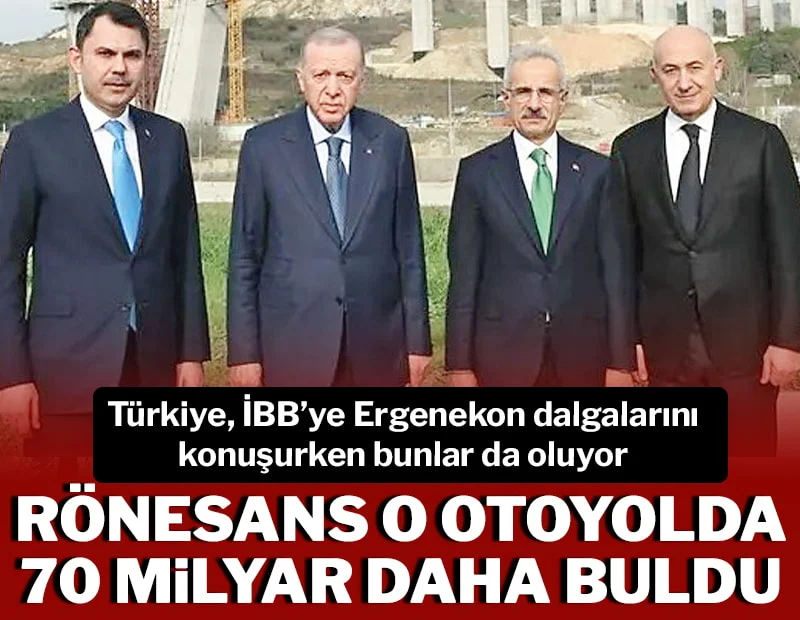 RÖNESANS HOLDİNG ' O ' OTOYOLDAN 70 MİLYAR DAHA BULDU