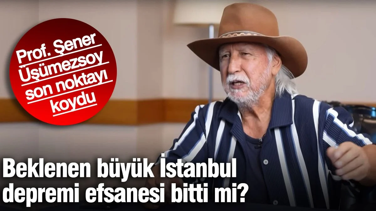 Prof. Şener Üşümezsoy son noktayı koydu! Beklenen büyük İstanbul depremi efsanesi bitti mi?