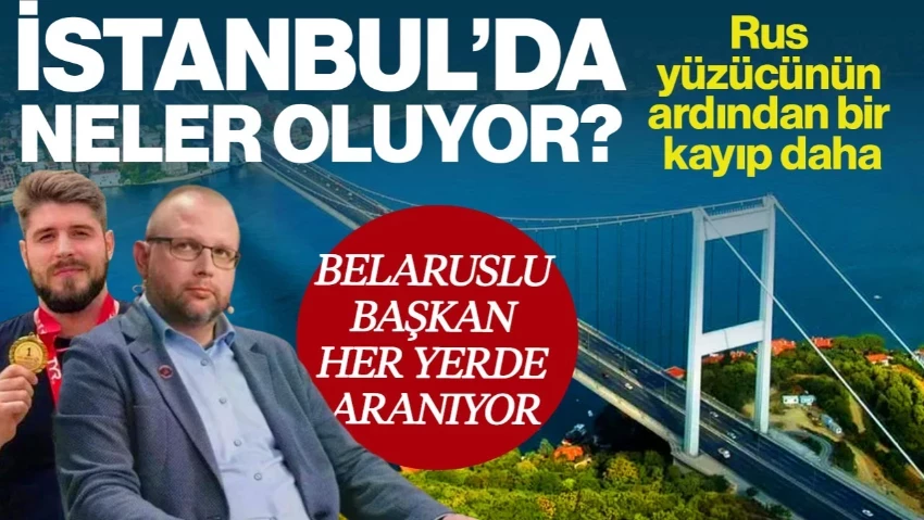 İstanbul'da Neler Oluyor? Rus Yüzücünün Ardından Belaruslu Başkan Da Kayıp