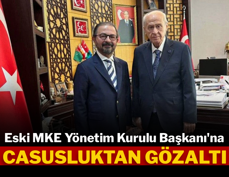 Makine ve Kimya Endüstrisi eski Başkanı İsmet Sayhan'a casusluk gözaltısı