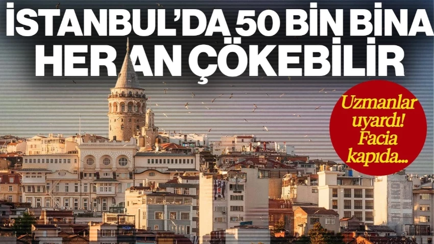 İstanbul'da 50 Bin Bina Her An Çökebilir! Uzmanlar Uyardı: Facia Kapıda
