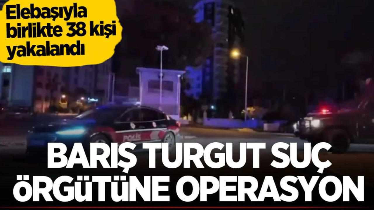 Mersin'de Barış Turgut suç örgütüne operasyon: 17 üye tutuklandı