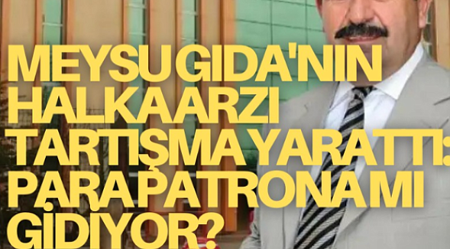 Meysu Gıda'nın halka arzı tartışma yarattı: Para patrona mı gidiyor?