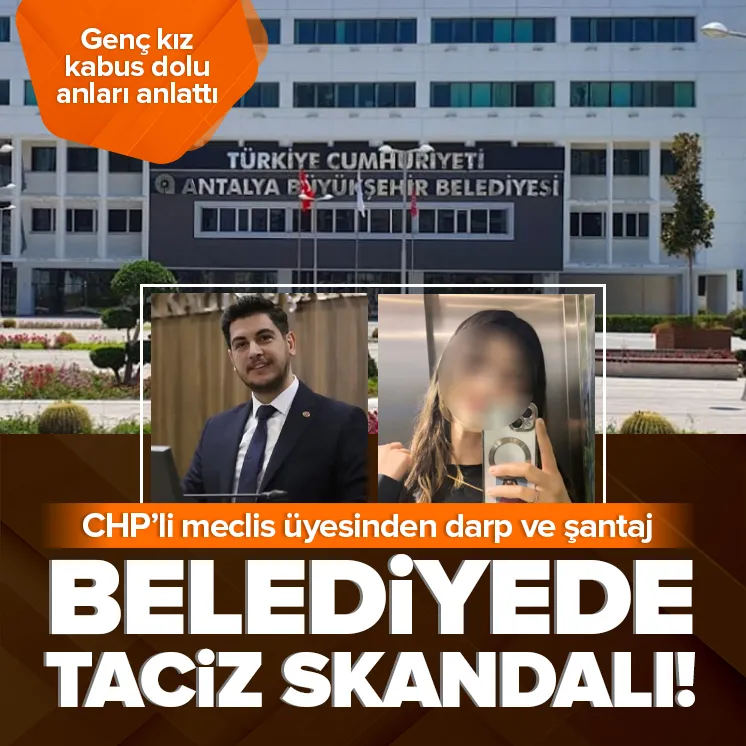 CHP'li Meclis üyesinden taciz, darp ve şantaj! Genç kadın korku dolu anları anlattı