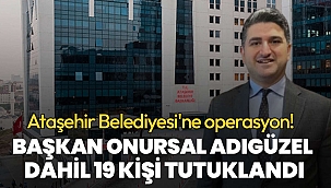 Ataşehir Belediyesi'nde Onursal Adıgüzel dahil 19 şüpheli tutuklandı | Rüşvet ağının merkezinde hastane projeleri