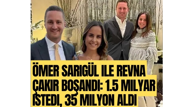 Ömer Sarıgül ile Revna Çakır boşandı: 1.5 milyar istedi, 35 milyon aldı