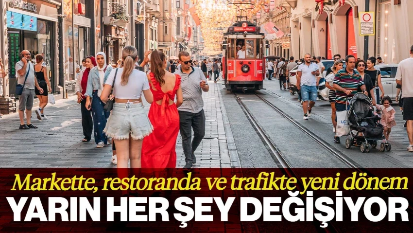 Yarın Her Şey Değişiyor! Markette, Restoranda ve Trafikte Yeni Dönem